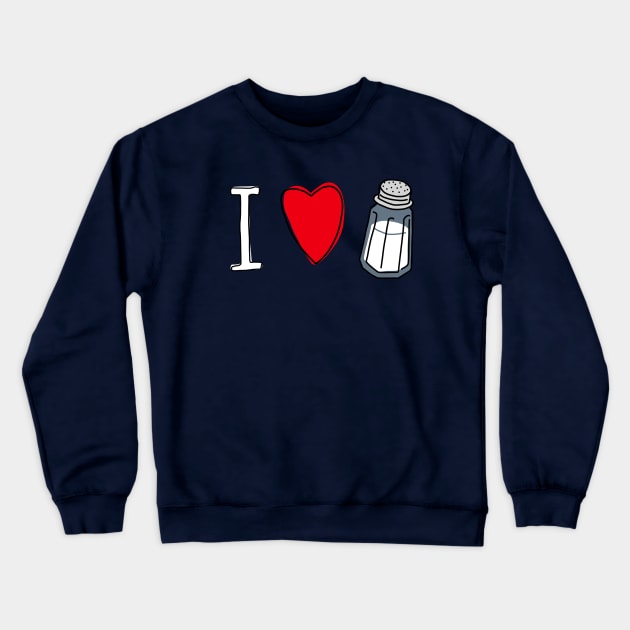 I Love Salt Crewneck Sweatshirt by noranovak